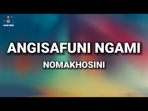 Nomakhosini - Angisafuni Ngami (Lyrics) feat. Mnqobi Yazo