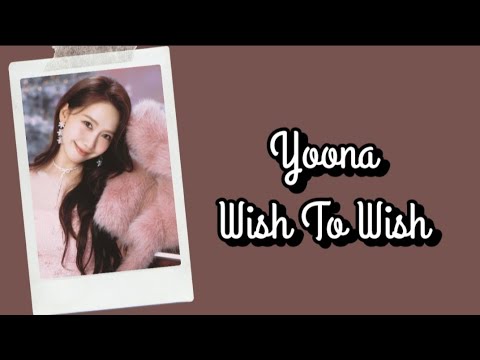 Yoona Girls' Generation - Wish To Wish Lyrics Terjemahan (Rom / Indonesia)