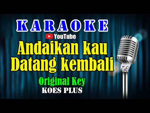 ANDAIKAN KAU DATANG – Koes Plus [ KARAOKE HD ] Original Key