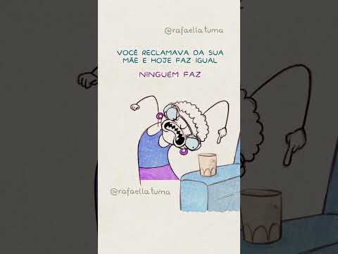 Você reclamava da sua mãe e hoje faz igual:
