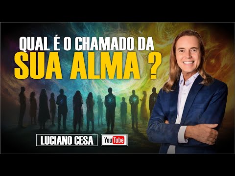 QUAL É O CHAMADO DA SUA ALMA ? LUCIANO CESA. Compartilhem!