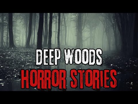 12 Scary Deep Woods Horror Stories