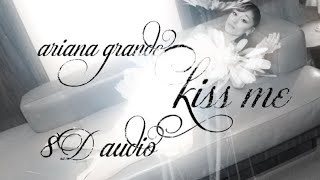 Ariana Grande - kiss me - 8D Audio 