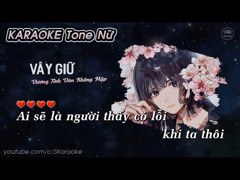 Vây Giữ【KARAOKE Tone Nữ】Ai Sẽ Là Người Thấy Có Lỗi – Vương Tĩnh Văn Không Mập | Piano Ver. | S. Kara