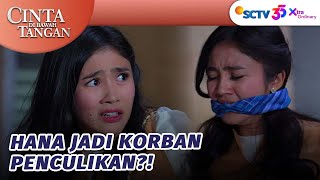 Gawat!! Hana Diculik Orang Misterius?! | Cinta Di Bawah Tangan - Episode 24