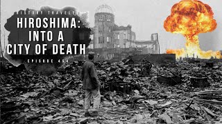 Hiroshima: Into a City of Death | History Traveler Episode 454