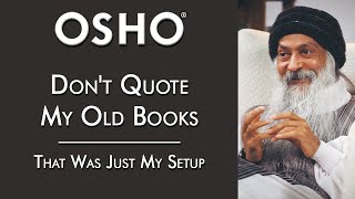 OSHO: Don't Quote My Old Books — That Was Just My Setup