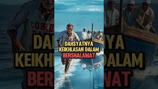 NELAYAN BERJALAN DI ATAS AIR, KEIKHLASAN DALAM BERSHALAWAT #kisahislami #feedshorts
