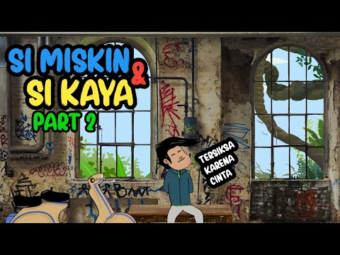 SI KAYA DAN SI MISKIN PART 2