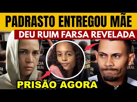 CASO LARISSA MANUELA : PADRASTO ENTREGOU MÃE PRA POLÍCIA PRISÃO AGORA HÁ POUCO REVIRAVOLTA