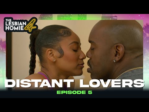 "DISTANT LOVERS" EP. 5 | THE LESBIAN HOMIE 4