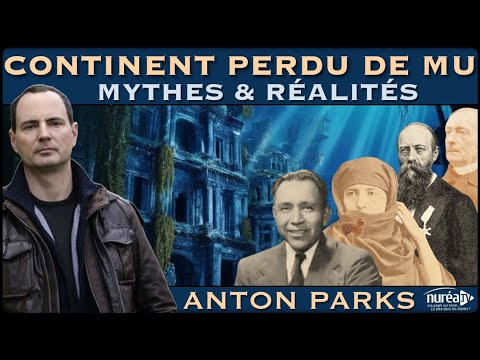 « Continent perdu de Mu : Mythes & Réalités » avec Anton Parks