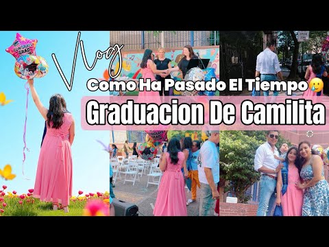 GRADUACION DE CAMILA/COMO HA PASADO EL TIEMPO😧/vlogs Yo Soy Karen