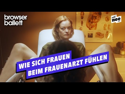 Wie sich Frauen beim Frauenarzt fühlen | Browser Ballett
