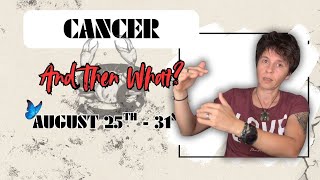 CANCER ♋︎ - "And Then What?" AUGUST 25TH - 31ST | Tarot Card Reading