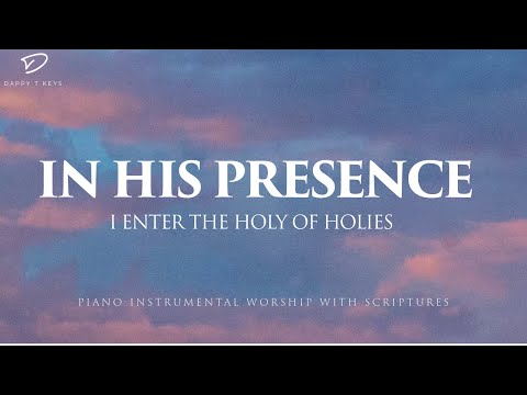 In His Presence: I Enter The Holy of Holies | Soaking Piano Worship