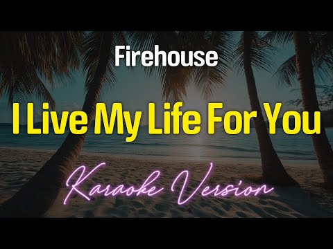 I LIVE MY LIFE FOR YOU - Firehouse (KARAOKE Version)