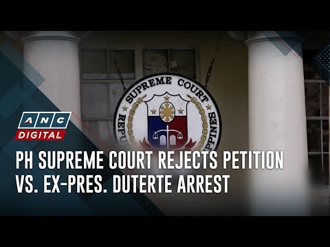 PH Supreme Court rejects petition vs. ex-Pres. Duterte arrest | ANC