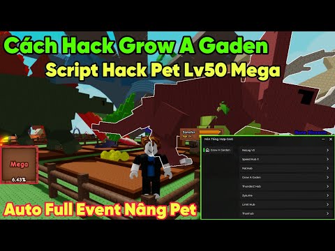 Cách hack grow a gaden script bug pet Lv50 Mega auto full event nâng cấp pet mới nhất