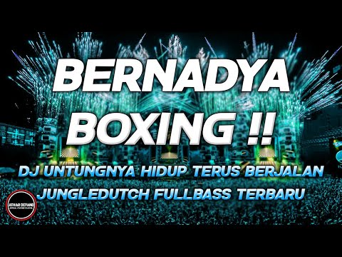 BERNADYA BOXING !! DJ UNTUNGNYA HIDUP HARUS TETAP BERJALAN JUNGLE DUTCH FULL BASS BETON TERBARU 2024