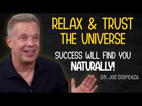 Relax and Trust the Universe and SUCCESS Will find you naturally - Joe Dispenza Motivation