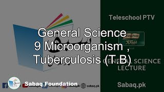 General Science 9 Microorganism , Tuberculosis (T.B)