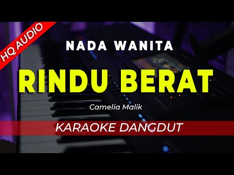 RINDU BERAT – KARAOKE || CAMELIA MALIK/NISA DA7 || DANGDUT ORIGINAL || NADA WANITA CEWEK – HQ AUDIO