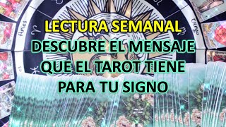 🔮 LECTURA SEMANAL- DESCUBRE EL MENSAJE QUE EL TAROT TIENE PARA TU SIGNO