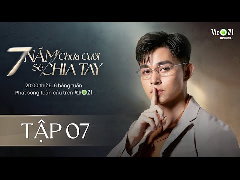 7 Năm Chưa Cưới Sẽ Chia Tay - Tập 7 | Xem DUY NHẤT trên ứng dụng VieON