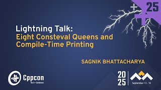 Lightning Talk: Eight Consteval Queens and Compile-Time Printing - Sagnik Bhattacharya - CppCon 2025