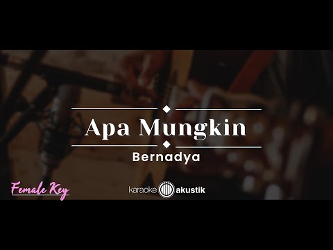 Apa Mungkin – Bernadya (KARAOKE AKUSTIK – FEMALE KEY)