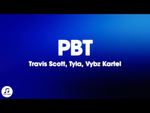 Travis Scott, Tyla & Vybz Kartel - PBT (Lyrics)