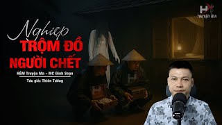 Đọc Truyện Ma: NGHIỆP TRỘM ĐỒ CỦA NGƯỜI CHẾT - Nợ Máu Khó Trả MC Đình Soạn Kể