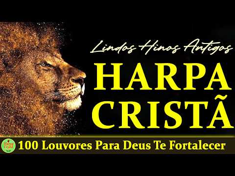 Hinos Da Harpa Cristã - 100 Louvores Para Deus Te Fortalecer - Harpa completa Com letra