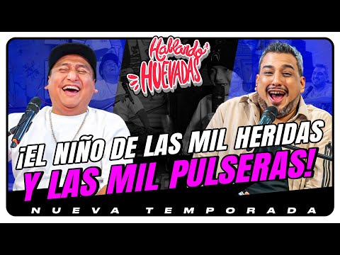 HABLANDO HUEVADAS - Novena Temporada [EL NIÑO DE LAS MIL HERIDAS Y LAS MIL PULSERAS]