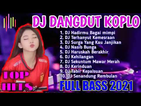 DJ DANGDUT KOPLO TERBARU 2021 FULL BASS | DANGDUT KOPLO TERPOPULER TANPA IKLAN