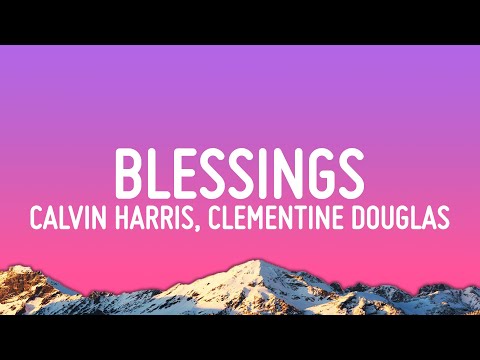 Calvin Harris, Clementine Douglas - Blessings (Lyrics)