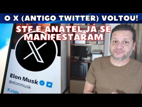 O X VOLTOU a funcionar - STF e ANATEL já se manifestaram sobre a plataforma de Elon Musk