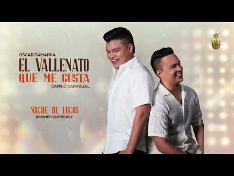 Noche de Locos - Oscar Gamarra, Camilo Carvajal - (El Vallenato Que Me Gusta)