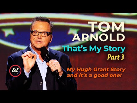 Tom Arnold • My Hugh Grant Story, it’s a good one! • That’s My Story Part 3 | LOLflix