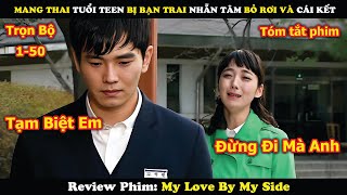 Review Phim: Cô Gái Mang Thai Tuổi Teen Bị Bạn Trai Nhẫn Tâm Bỏ Rơi Và Cái Kết | My Love By My Side