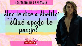 Aldo le dice a Abelito: ¿Qué apodo te pongo? | Lo mejor de la semana del 11 al 15 de agosto