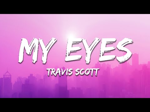 Travis Scott - MY EYES (Lyrics)