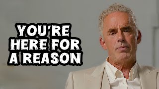 Jordan Peterson: “You’re Here for a Reason!”