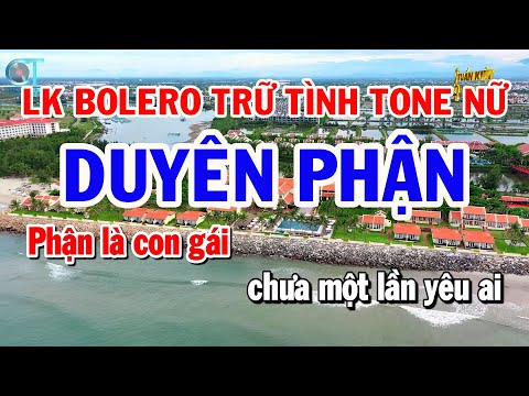 Liên Khúc Bolero Trữ Tình Tone Nữ –  Duyên Phận – Đoạn Tuyệt