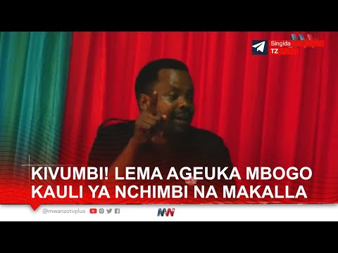 KIVUMBI! LEMA AGEUKA MBOGO KAULI YA NCHIMBI NA MAKALLA, ADAI KUNA NJAMA OVU, AMPA ZA USO MCHENGERWA