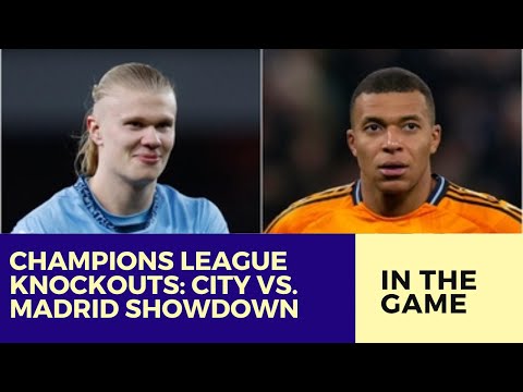 "Champions League Knockouts: City vs. Madrid Showdown