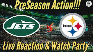 ‼️NY JETS s PITTSBURGH STEELERS  LIVE‼️ Preseason REACTION &Watch Party