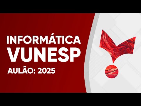 AULÃO VUNESP 2025 - INFORMÁTICA