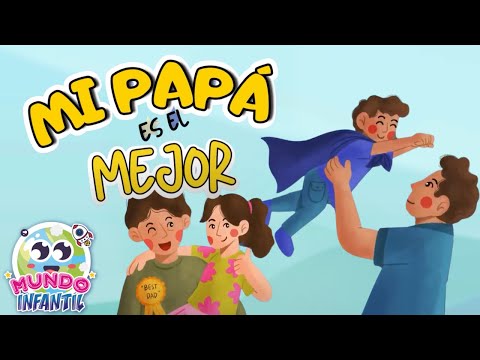 ¡Mi Papá es el mejor! 🎵😊 | Canciones Infantiles para PAPÁ 🎊 | Mundo Infantil💕✨